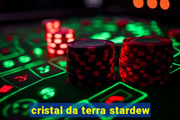 cristal da terra stardew